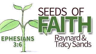 SEEDS of FAITH  Raynard amp Tracy Sands  Ephesians 36 [upl. by Sonia]