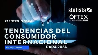 quotTendencias del consumidor internacional para 2024quot Statista y Oftex [upl. by Campball]