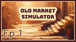 Old Market Simulator  Ep 1  Newbie Seller [upl. by Yemane]