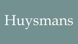 How to Pronounce Huysmans Correctly in French [upl. by Lee]