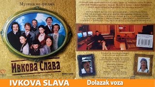 IVKOVA SLAVA MUZIKA IZ FILMA  DOLAZAK VOZA [upl. by Noxin]