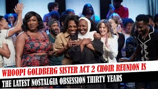 Whoopi Goldberg Sister Act 2 Choir Reunion Is The Latest Nostalgia Obsession Thirty Years [upl. by Yllitnahc]