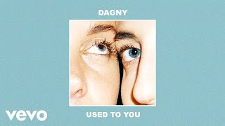 Dagny  Used To You Audio [upl. by Elkin]