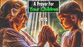 Blessed powerful prayer for my children A Prayer for your Children amp Grandchildren Deliverance [upl. by Warner]