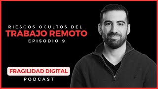 ¿Es seguro el TRABAJO REMOTO  Fragilidad Digital Podcast [upl. by Lady]