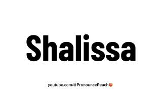 How to Pronounce Shalissa [upl. by Nref530]