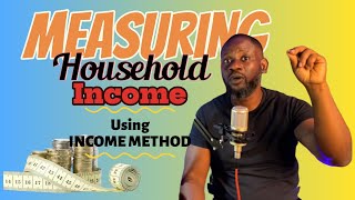 Measuring Household Income Using Income Method [upl. by Annaoy]