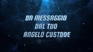 UN MESSAGGIO DAL TUO ANGELO CUSTODE [upl. by Peoples]