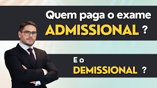 Quem paga o EXAME ADMISSIONAL E o DEMISSIONAL [upl. by Randy]