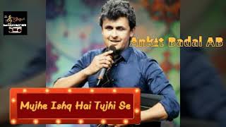 Mujhe Ishq Hai Tujhi Se  Sonu Nigam  Rafi Ki Yaadein  Ankit Badal AB [upl. by Irrem907]