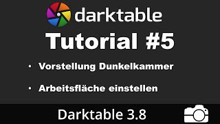 Darktable Tutorial 5 Vorstellung Dunkelkammer und Arbeitsfläche  deutsch  Bildbearbeitung [upl. by Arada]