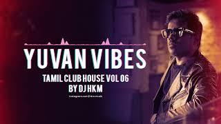 Yuvan Vibes  Dance Mix Tamil Club House vol 06  Tamil Dance songs [upl. by Nekcerb]