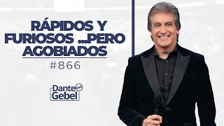 Dante Gebel 866  Rápidos y furiosos pero agobiados [upl. by Ringler]