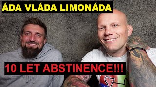 ÁDA VLÁDA LIMONÁDA 10 LET ABSTINENCE Jak se mu daří a odpovědi na vaše dotazy [upl. by Ellerrad]