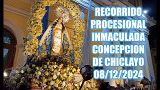 RECORRIDO PROCESIONAL DE LA INMACULADA CONCEPCION DE CHICLAYO 08  12  2024 [upl. by Neersan541]