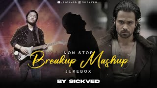 NonStop Break Up Mashup Jukebox  SICKVED  Sad Songs  Heartbreak Songs [upl. by Doreg668]