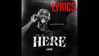 HE IS HERE LYRICS  Kaestrings [upl. by Sisak762]