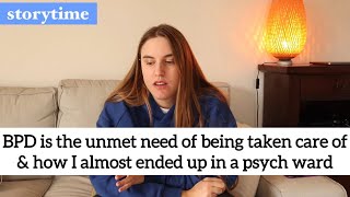 BPD is the unmet need of being taken care of amp how I almost ended up in a psych ward storytime [upl. by Ymmit]