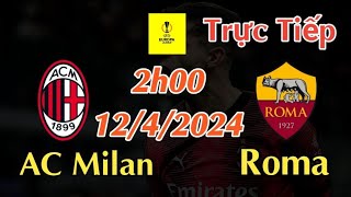 Soi kèo trực tiếp AC Milan vs Roma  2h00 Ngày 1242024 Europa League [upl. by Ydnolem693]