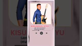 KISUNGULI KYU BY SAM THE GUITAR BOYMWEENE MIKUNILE [upl. by Matlick468]