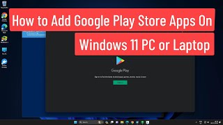 How to Add or Enable Google Play Store Apps On Windows 11 PC or Laptop [upl. by Holub]