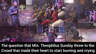 The question that Min Theophilus Sunday threw to the crowd that made their heart to start burning [upl. by Euf]