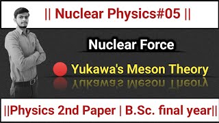 L5 Nuclear Physics Nuclear Force Yukawa Meson TheoryYukawa Theory of Nuclear Force [upl. by Yanrahc]