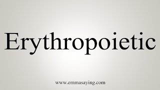 How To Say Erythropoietic [upl. by Howlond48]