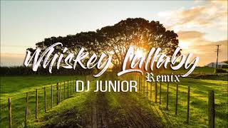 DJ Junior  Whiskey Lullaby Remix [upl. by Ahsikit]