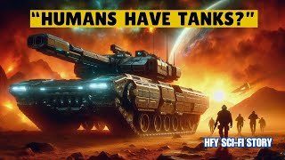 We Thought Humanity Was Weak But They Have TANKS  I HFY I SciFi Story [upl. by Lochner]