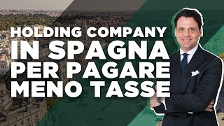 Holding Company In Spagna Per Pagare Meno Tasse [upl. by Ttezzil]