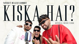 Panther  Kiska Hai ft MCAltaf amp Sammohitmein Official Music Video [upl. by Figueroa334]