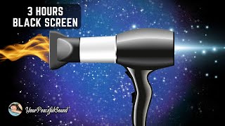 HAIR DRYER Sound  White Noise Black Screen  3 Hours  Calm Relax Study Focus Sleep [upl. by Ezarras]