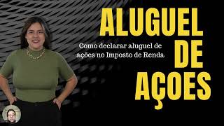 COMO DECLARAR ALUGUEL DE AÇOES COMO DOADOR E TOMADOR [upl. by Anaynek315]