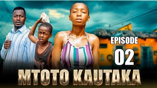 MTOTO KAUTAKA  EPISODE 2 [upl. by Scharff]