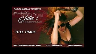 New Hindi Songs 2017  Julie 2 Title Track  Pahlaj Nihalani  Raai Laxmi Deepak Shivdasani [upl. by Catlaina201]