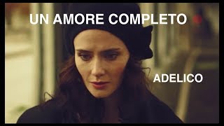 Adelico  Un Amore Completo  Video [upl. by Lemcke]