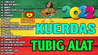 KUERDAS Reggae Nonstop Song cover  Best Of KUERDAS  Tubig Alat Red Red Wine Baboy Ligaya [upl. by Kylander]