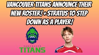 Vancouver Titans Reveal New Roster  Stratus to Retire and Become Content Creator [upl. by Grove]