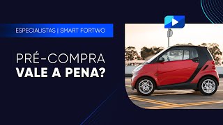 Especialistas – Smart Fortwo – Précompra vale a pena [upl. by Asseniv559]