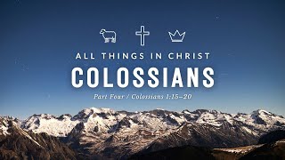 All Things in Christ Colossians Part 4 • Pastor Brad Gray • Colossians 11520 [upl. by Eissalc]