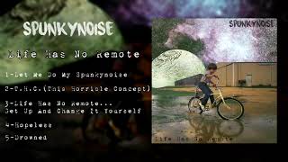 Spunkynoise  Life Has No Remote Full EP Stream [upl. by Law]