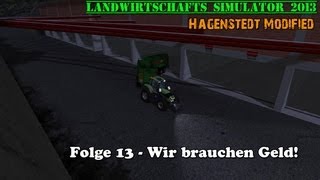 LS 2013 Hagenstedt Modified 13  Wir brauchen Geld ★ Lets Play ★ [upl. by Aurore762]