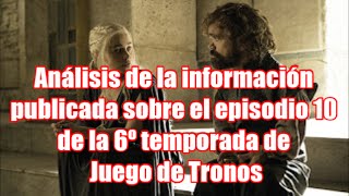 Análisis Información publicada del episodio 10 de la 6º temporada de Juego de Tronos [upl. by Eneluqcaj]