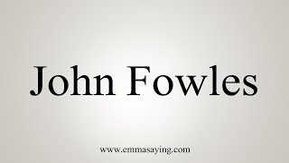 How To Say John Fowles [upl. by Naeroled353]