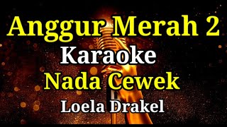 Anggur merah 2KaraokeNada cewekLoela Drakel [upl. by Onavlis836]