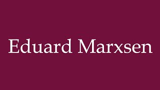 How to Pronounce Eduard Marxsen Correctly in German [upl. by Audre]