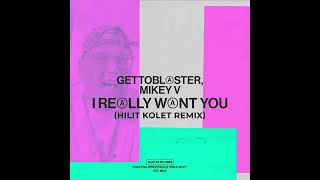 Gettoblaster Mikey V  I Really Want You Hilit Kolet Extended Remix Snatch Records [upl. by Roos]