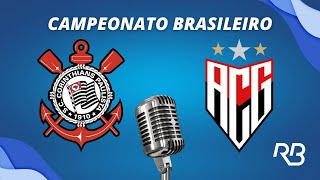 🔴 Corinthians x AtléticoGO  Campeonato Brasileiro  21092024  Ulisses Costa e Ronaldo Giovaneli [upl. by Dannon]