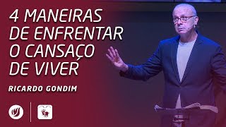 4 MANEIRAS DE ENFRENTAR O CANSAÇO DE VIVER  Ricardo Gondim [upl. by Odnamra258]